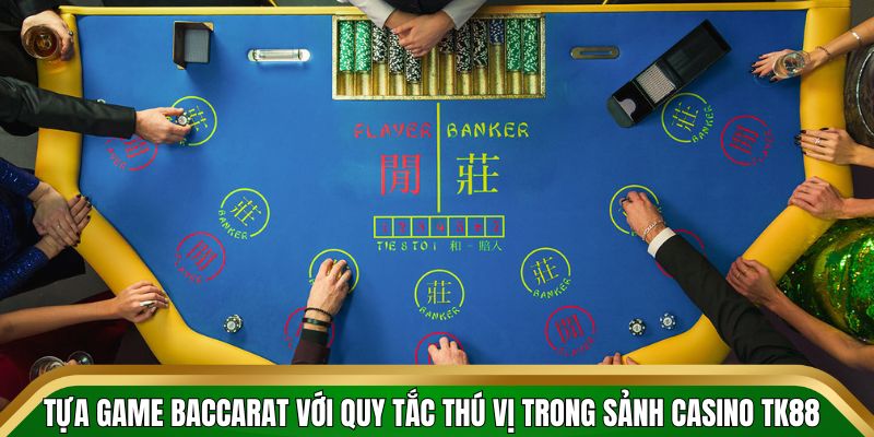 Tựa game baccarat với quy tắc thú vị trong sảnh casino TK88