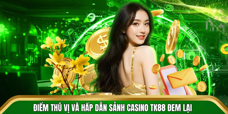 Điểm thú vị và hấp dẫn sảnh casino TK88 đem lại