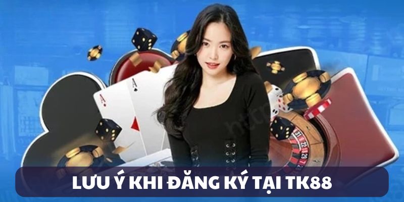 Lưu ý khi đăng ký tại TK88