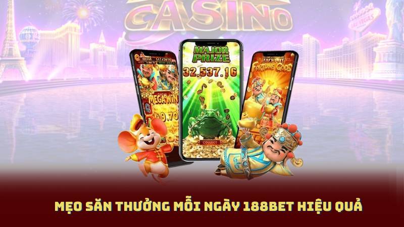 Mẹo Săn Thưởng Mỗi Ngày 188BET Hiệu Quả
