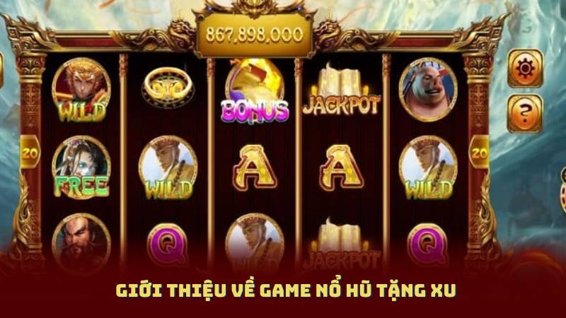 Giới thiệu về Game Nổ Hũ Tặng Xu
