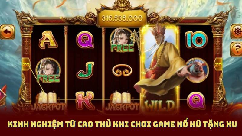 Kinh nghiệm từ cao thủ khi chơi Game Nổ Hũ Tặng Xu